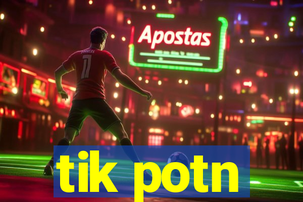 tik potn